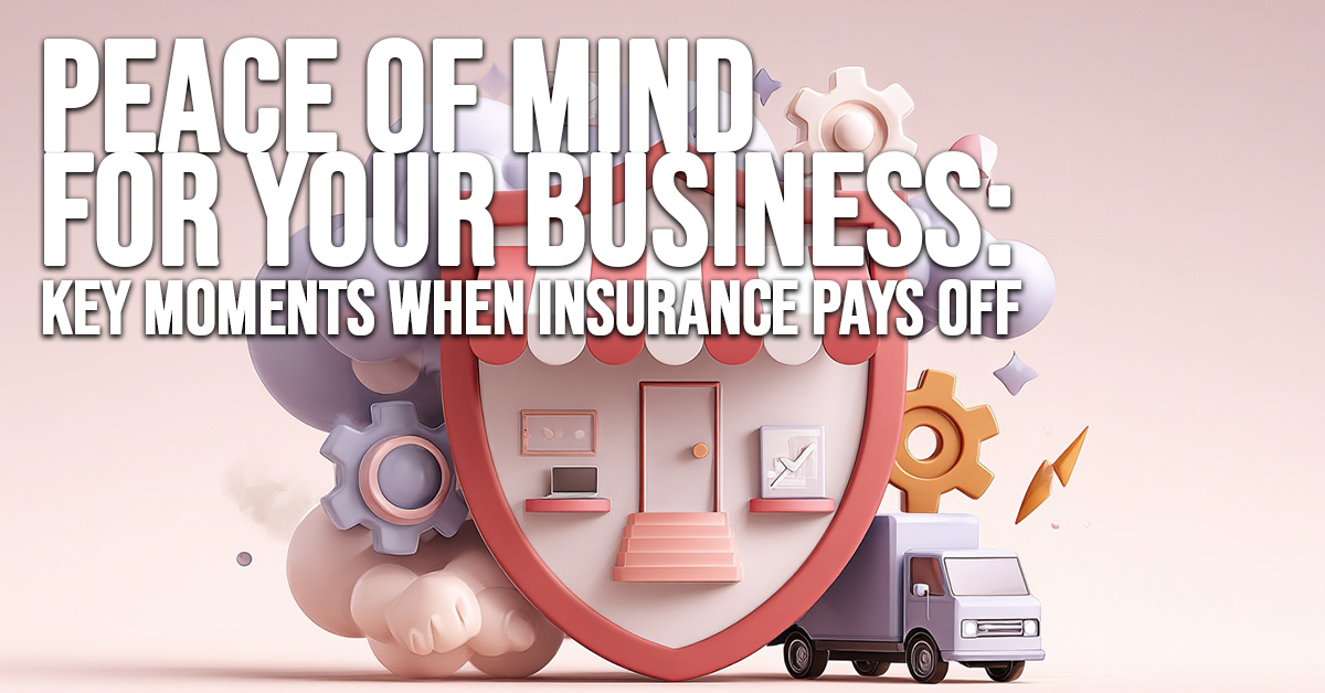 BUSINESS-Peace of Mind for Your Business_ Key Moments When Insurance Pays Off