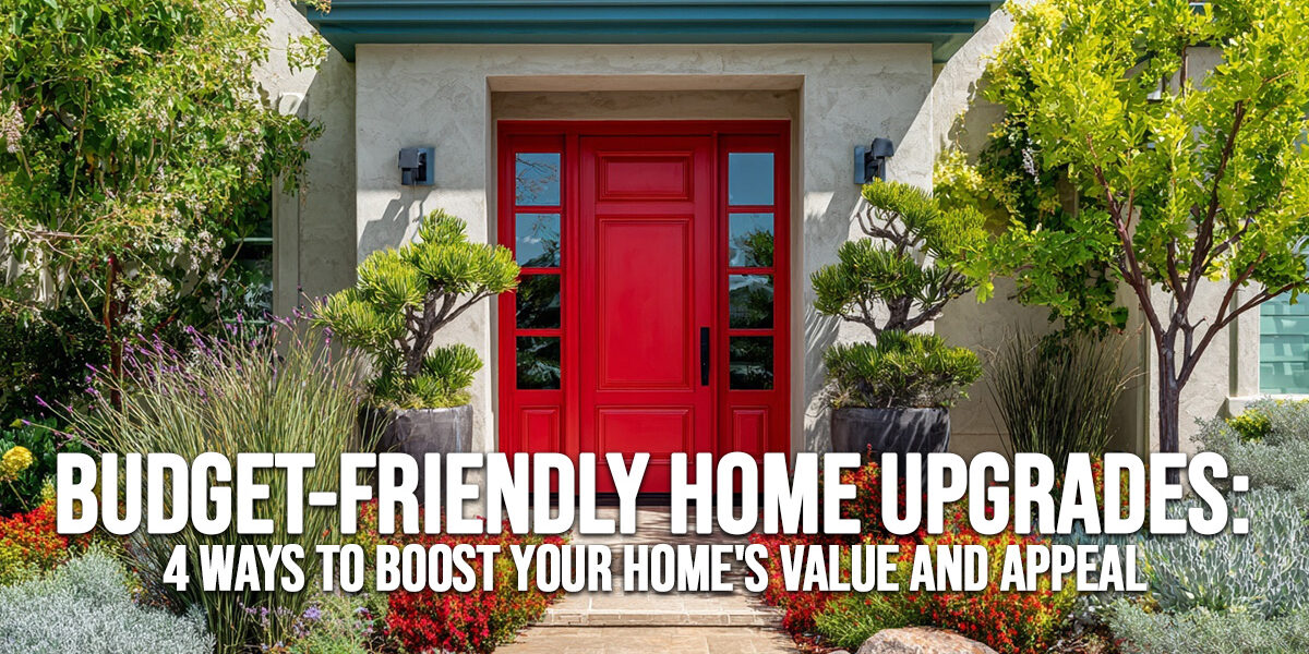 HOME-Budget-Friendly Home Upgrades_ 4 Ways to Boost Your Home&amp;#039;s Value and Appeal