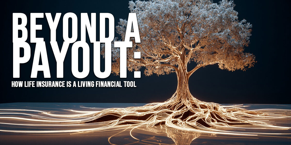 LIFE-Beyond a Payout_ How Life Insurance is a Living Financial Tool LIFE-Beyond a Payout_ How Life Insurance is a Living Financial Tool